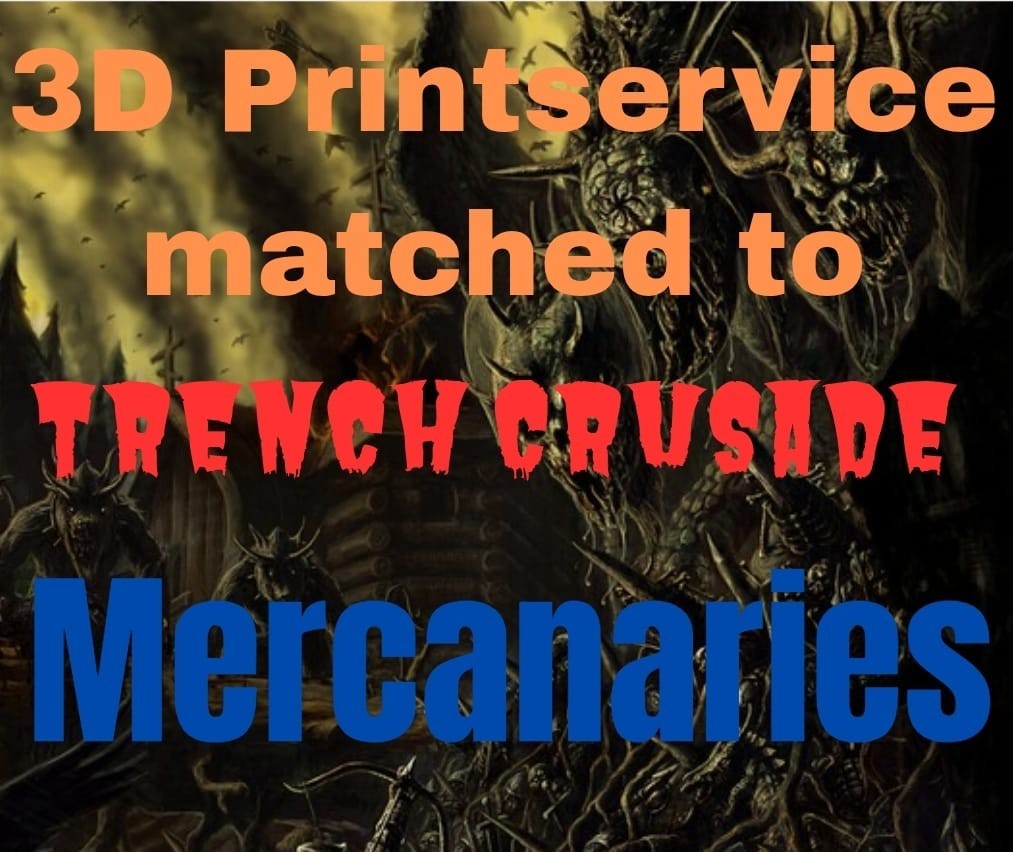 3D Printing Service Matched To Trench Crusade - Mercenaries